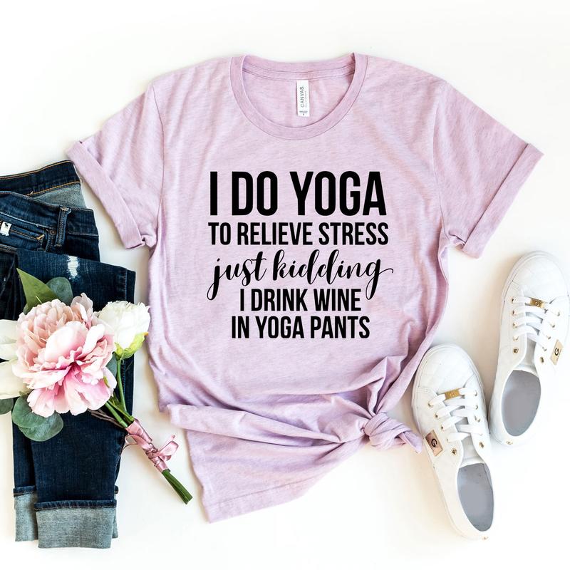 I Do Yoga To Relieve Stress Shirt
